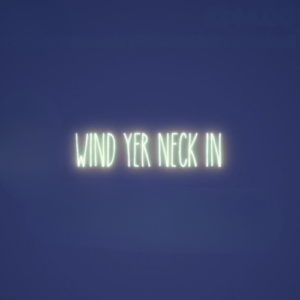 WIND YER NECK IN - LED SIGN